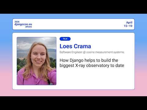 DjangoCon Europe 2026 | How Django is helping to build the biggest X-ray observatory to date thumbnail