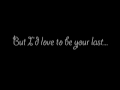 I'd Love To Be Your Last - Gretchen Wilson  - With lyrics