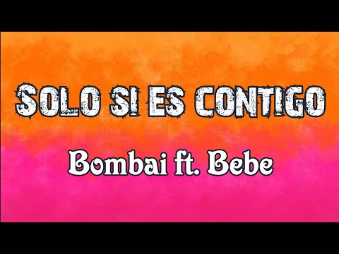 Solo si es contigo (letra) Bombai ft. Bebe