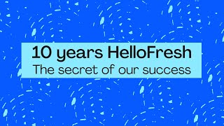 10 years HelloFresh - The secret of our success