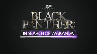 20/20 Presents Black Panther: In Search of Wakanda ( 20/20 Presents Black Panther: In Search of Wakanda )