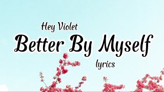 Hey Violet - Better By Myself (lyrics)