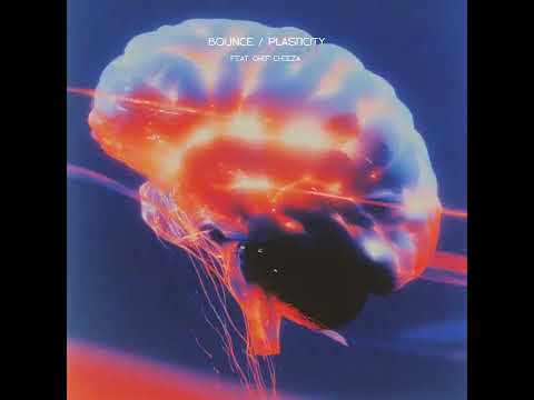 Bounce / Plasticity (con Chef Cheeza)