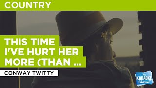 This Time I&#39;ve Hurt Her More (Than She Loves Me) : Conway Twitty | Karaoke with Lyrics
