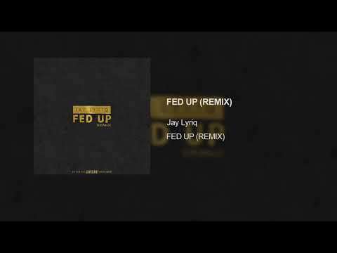 Jay Lyriq - Fed Up (Remix)