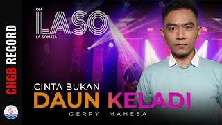 Download lagu Gerry Mahesa - Cinta Bukan Daun Keladi - LASO | mp3