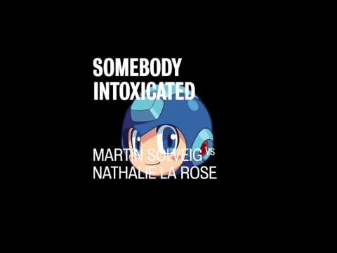 Martin Solveig vs Nathalie La Rose - Somebody Intoxicated (VocaltTeknix Mashup) AUDIO