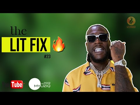 🔥Lit Fix - Burna Boy, Ruger, Ayra Starr, Wizkid, Oxlade, Omah Lay, Rema, Kizz Daniel & More