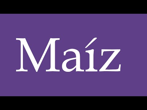 How To Pronounce ''Maíz'' (Corn) Correctly in Spanish