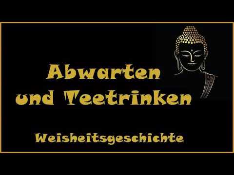 Zur Inspiration: Abwarten und Teetrinken - Weisheitsgeschichte..