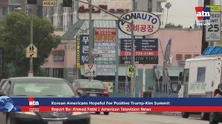 Korean Americans Hopeful For Positive Outcome of Trump-Kim Summit