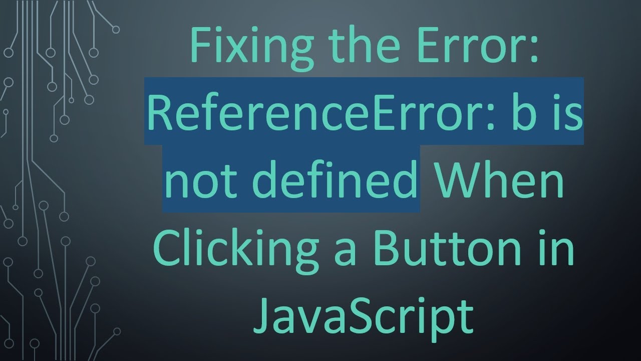 Fixing the Error: ReferenceError: b is not defined When Clicking a Button in JavaScript
