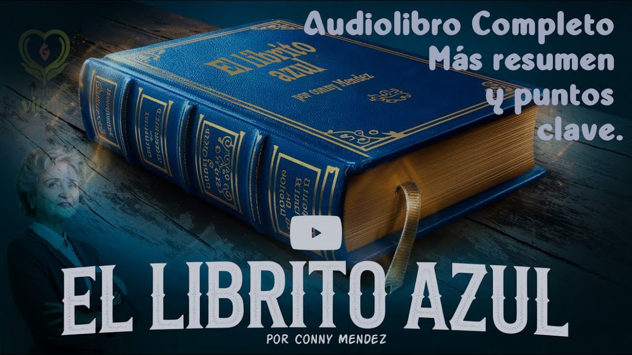 Transforma Tu Vida con Sabiduría Ancestral | Resumen y puntos clave El Librito Azul por Conny Mendez