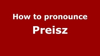 How to pronounce Preisz