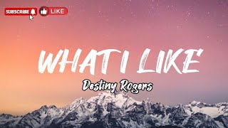 What I Like - Destiny Rogers (Lyrics)