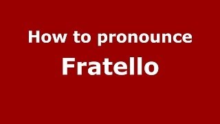 How to pronounce Fratello