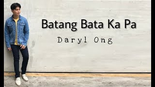 Batang Bata Ka Pa - Daryl Ong