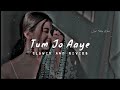 Tum Jo Aaye Zindagi Mein Full Song Slowed And Reverb Slowedandreverb Viral