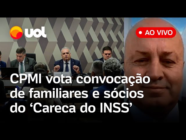 CPMI vota convocação de familiares e sócios do 'Careca do INSS'
