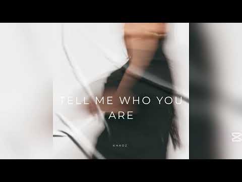 Tell Me Who You Are -Khadz