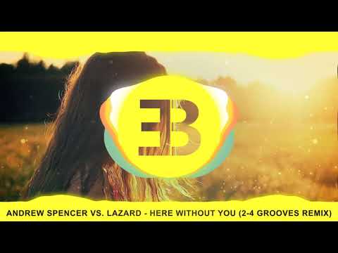 Andrew Spencer vs. Lazard - Here Without You (2-4 Grooves Remix)