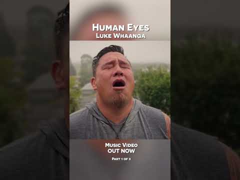 Part 1 of 3 Human Eyes by Luke Whaanga MUSIC VIDEO OUT NOW