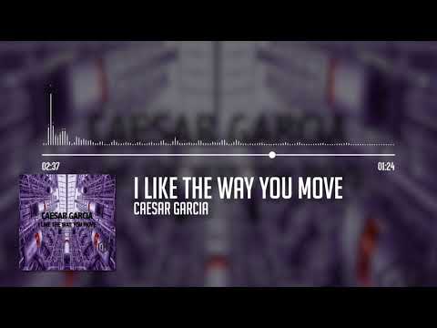 Caesar Garcia - I Like The Way You Move