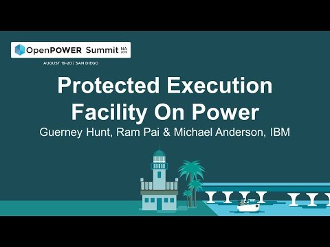 OpenPOWER Summit NA 2019: Protected Execution Facility On Power