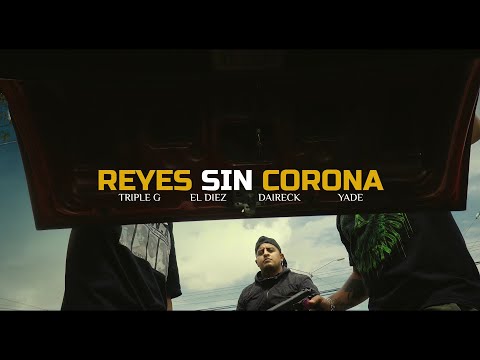 Triple G SDK - Reyes Sin Corona 👑 Ft Yair Sanari Yade, Daireck GXNG, El Diez RK(Video Oficial)