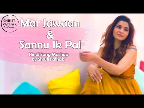 Mar Jawaan - Saanu Ik Pal Mashup | Shruti Pathak | Mar Jawaan Cover Version | Saanu Ik Pal Cover