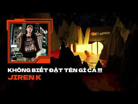 Jiren K - Không Biết Đặt Tên Gì Cả !!! | VIỆT HIPHOP CONTEST VÒNG 2