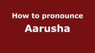 How to pronounce Aarusha