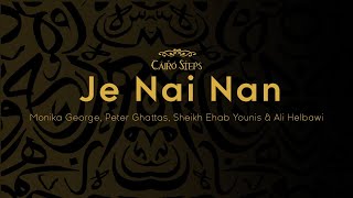 Je Nai Nan - Cairo Steps Feat. Monika George, Peter Ghattas , Sheikh Ehab Younis & Ali El Helbawi