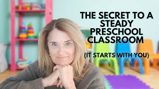 The Secret to a Steady Preschool Classroom (It Starts With You)