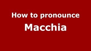 How to pronounce Macchia