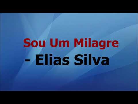 SOU UM MILAGRE - ELIAS SILVA
