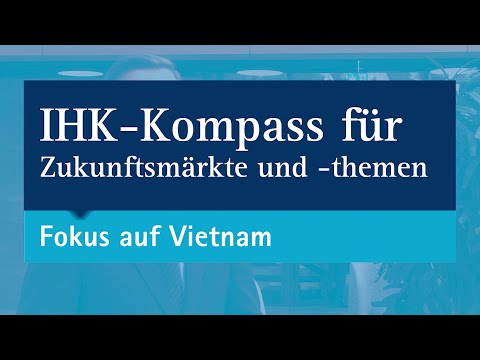 IHK-Kompass für Zukunftsmärkte und -themen: Fokus auf Vietnam