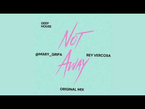 @mary_gripa, Rey Vercosa - Not Away (Original Mix)
