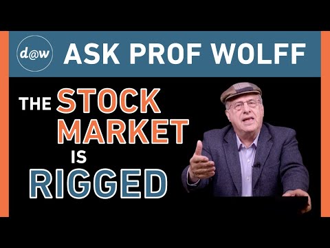 Ask Prof Wolff: The Stock Market Is Rigged
