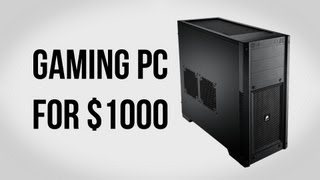 Build a Gaming PC for $1000 - November 2012