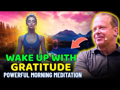 Wake Up with Gratitude – Powerful Morning Meditation for Peace & Energy | Dr. Joe Dispenza