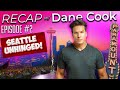 RECAP w/ Dane Cook: SEATTLE UNHINGED!