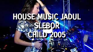 Download lagu House Music Jadul Slebor Child 2005... mp3
