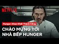 Chào mừng bạn đến căn bếp Hunger | Hunger: Khao khát thành công | Netflix