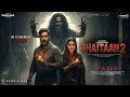 SHAITAAN Chapter 2 First Look Trailer Ajay Devgn R Madhavan Jyotika Jio Studios Devgn Film