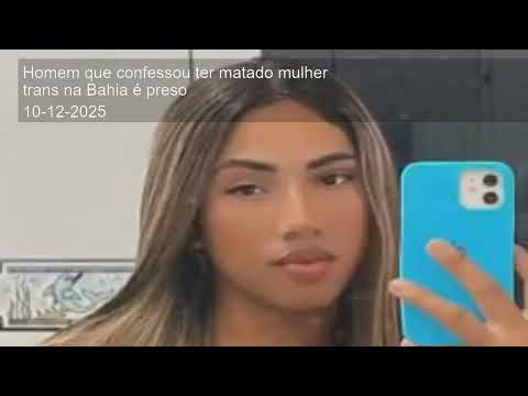 Homem que confessou ter matado mulher trans na Bahia é preso