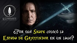 ¿Por qué Severus Snape colocó la Espada de Gryffindor en un lago?