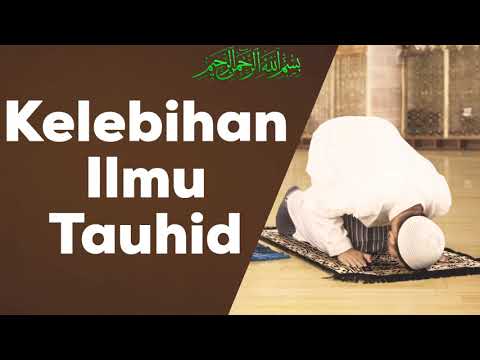 1. KELEBIHAN ILMU TAUHID | Syeikh Abu Ahmad Al-Qadiri