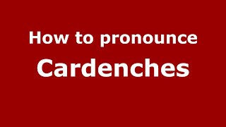 How to pronounce Cardenches