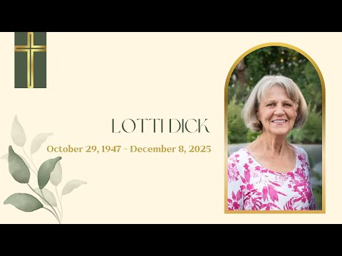 Lotti Dick Memorial Service - December 15, 2025 at 6 p.m.